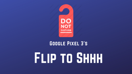 How to get Google Pixel 3’s Flip to Shhh feature on any Android phone How to get Google Pixel 3’s Flip to Shhh feature on any Android phone